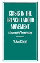 W Rand Smith, W. Rand Smith, W.Rand Smith - Crisis in the French Labour Movement