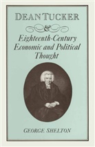 W G Shelton, W. G. Shelton - Dean Tucker and Eighteenth-Century Economic and Political Thought