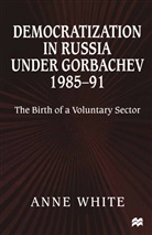 Anne White, Anne (Lecturer in Spanish White - Democratization in Russia Under Gorbachev, 1985-91