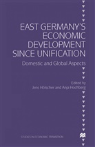 Anja Holscher Hochberg, Anj Hochberg, Anja Hochberg, Jens Hoelscher, Jens Holscher, Hölscher... - East Germany''s Economic Development Since Unification