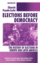 Eduardo Posada-Carbo, Eduardo Posada-Carbo, Eduard Posada-Carbó, Eduardo Posada-Carbó - Elections Before Democracy: The History of Elections in Europe and