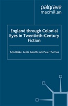 Blake, A Blake, A. Blake, A. Gandhi Blake, Ann Blake, Gandhi... - England Through Colonial Eyes in Twentieth-Century Fiction
