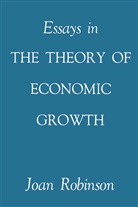Joan Robinson - Essays in the Theory of Economic Growth