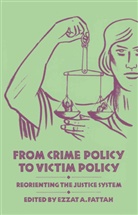 Ezzat A. Fattah, Ezza A Fattah, Ezzat A Fattah, Ezzat A Fattah, Ezzat A. Fattah - From Crime Policy to Victim Policy