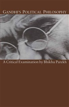 B C Parekh, B. C. Parekh, B.C. Parekh - Gandhi''s Political Philosophy