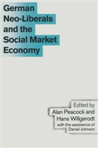 Alan Peacock, Alan T Peacock, Alan T. Peacock, Alan T. Willgerodt Peacock, Professor Alan T. Peacock, Professor Alan T. Willgerodt Peacock... - German Neo-Liberals and the Social Market Economy