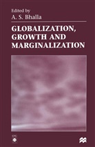 A. S. Bhalla, A.s. (Chief Technology and Employment Bran Bhalla, A S Bhalla, A. S. Bhalla, A.S. Bhalla, S Bhalla... - Globalization, Growth and Marginalization