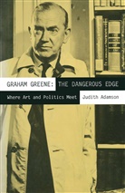Judit Adamson, Judith Adamson, Judith Shechner Adamson, Kenneth A Loparo, Kenneth A. Loparo, Mark Shechner - Graham Greene: The Dangerous Edge