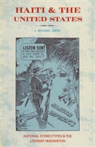 J Michae Dash, J Michael Dash, J. Michael Dash, J. Michael (Professor of Francophone Literat Dash, J. Michael (Professor of Francophone Literature Dash, J. Michael Willis Dash... - Haiti and the United States