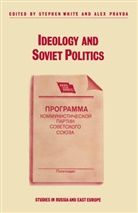 Alex Pravda, Stephen White, Ale Pravda, Alex Pravda, WHITE, White... - Ideology and Soviet Politics