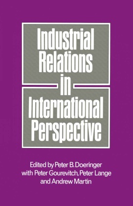 Peter B. Lange Doeringer,  A Loparo, Peter B Doeringer, Peter B Doeringer, Peter B. Doeringer, Peter Gourevitch... - Industrial Relations in International Perspective - Essays on Research and Policy