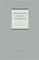 A. M. El-Agraa, Ali M. El- Agraa, A M El-Agraa, A. M. El-Agraa, M El-Agraa, A M El-Agraa - International Economic Integration