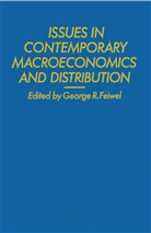 George R. Feiwel, George R. Feiwel, Georg R Feiwel, George R Feiwel - Issues in Contemporary Macroeconomics and Distribution