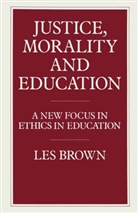Le Brown, Les Brown, Les Nikolopoulos Brown, Kenneth A Loparo, Kenneth A. Loparo, Konstantinos I Nikolopoulos... - Justice, Morality and Education
