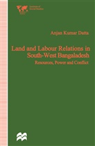 Anjan Kumar Datta - Land and Labour Relations in South-West Bangladesh