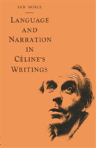Ian Noble - Language and Narration in Celine''s Writings