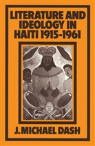 J Michael Dash, J. Michael Dash, J. Michael (Professor of Francophone Literat Dash, J. Michael (Professor of Francophone Literature Dash - Literature and Ideology in Haiti