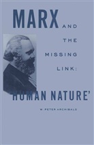W Peter Archibald, W. Peter Archibald, W.peter Archibald - Marx and the Missing Link: 'Human Nature'