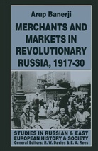 Arup Banerji - Merchants and Markets in Revolutionary Russia, 1917-30