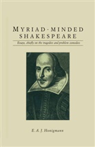 E A J Honigmann, E. A. J. Honigmann, E.A.J. Honigmann - Myriad-Minded Shakespeare