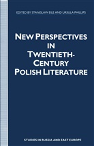 Stanisla Eile, Stanislaw Eile, Stanislaw Phillips Eile, Ursula Phillips - New Perspectives in Twentieth-Century Polish Literature