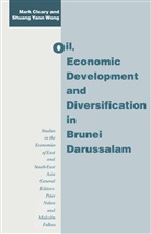 Mar Cleary, Mark Cleary, Mark Wong Cleary, Shuang Yann Wong - Oil, Economic Development and Diversification in Brunei Darussalam