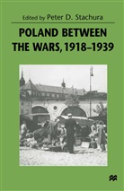 Peter D. Stachura, Pete D Stachura, Peter D Stachura, Peter D Stachura, Peter D. Stachura - Poland Between the Wars, 1918-1939