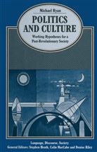 Michael Ryan - Politics and Culture: Working Hypotheses for a Post Revolutionary