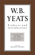 W B Yeats, W. B. Yeats, W.B. Yeats, William Butler Yeats, Willia H O'Donnell, William H O'Donnell... - Prefaces and Introductions