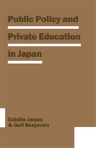 Gail Benjamin, Gail R Benjamin, Gail R. Benjamin, Estell James, Estelle James, Estelle Benjamin James... - Public Policy and Private Education in Japan