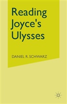 Daniel R Schwarz, Daniel R. Schwarz - Reading Joyce''s Ulysses