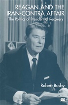 Robert Busby - Reagan and the Iran-Contra Affair