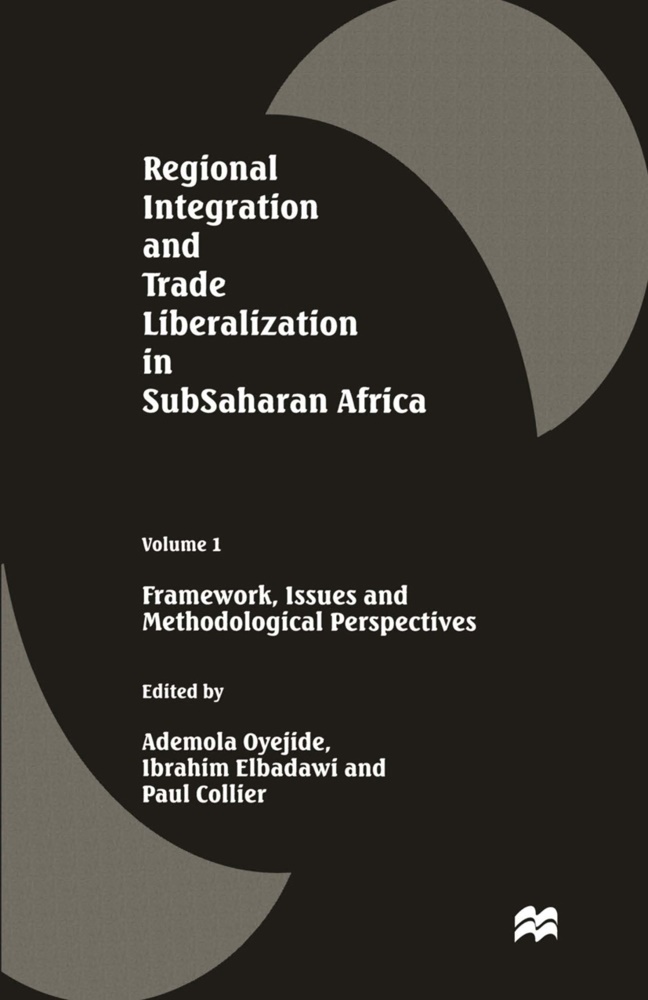Paul Oyejide Collier, Paul Collier, Ibrahi Elbadawi, Ibrahim Elbadawi, Ademola Oyejide - Regional Integration and Trade Liberalization in Subsaharan Africa Volume 1: Framework, Issues and Methodological Perspectives