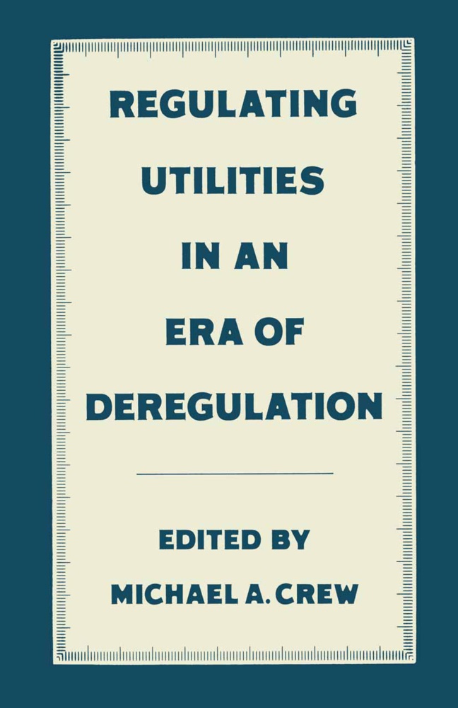Michael A Crew, Michael A. Crew - Regulating Utilities in an Era of Deregulation