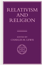 Charles M Lewis, Charles M. Lewis - Relativism and Religion