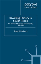 R Markwick, R. Markwick, Roger D. Markwick - Rewriting History in Soviet Russia