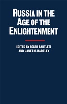 Professor Roger Bartlett, Professor Roger Hartley Bartlett, Roge Bartlett, Roger Bartlett, Janet M Hartley, Janet M. Hartley - Russia in the Age of the Enlightenment
