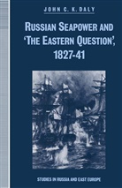 John C K Daly, John C. K. Daly, John C.K. Daly - Russian Seapower and ''The Eastern Question'' 1827-41