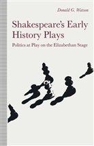 Donald Watson - Shakespeare''s Early History Plays