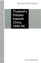 Anuson Chinvanno - Thailand''s Policies Towards China, 1949-54