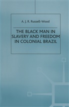 A J R Russell-Wood, A. J. R. Russell-Wood, A.J.R. Russell-Wood, Professor a J R Russell-Wood - Black Man in Slavery and Freedom in Colonial Brazil