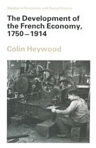 Colin Heywood - Development of the French Economy, 1750-1914