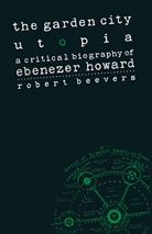 Robert Beevers - Garden City Utopia