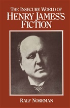 Ralf Norrman - Insecure World of Henry James''s Fiction