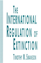 Timothy M Swanson, Timothy M. Swanson - International Regulation of Extinction