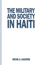 Michel S Laguerre, Michel S. Laguerre - Military and Society in Haiti