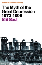 Professor S. B. Saul, S B Saul, S. B. Saul - The Myth of the Great Depression, 1873-1896