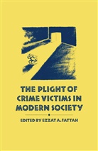 Ezzat A. Fattah, Ezza A Fattah, Ezzat A Fattah, Ezzat A. Fattah - Plight of Crime Victims in Modern Society
