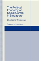 Peter Carey, Manuel Mosca, Manuela Mosca, Christophe Tremewan, Christopher Tremewan, Christopher Mosca Tremewan - Political Economy of Social Control in Singapore