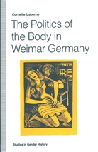 Cornelie Usborne - Politics of the Body in Weimar Germany